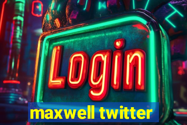 maxwell twitter